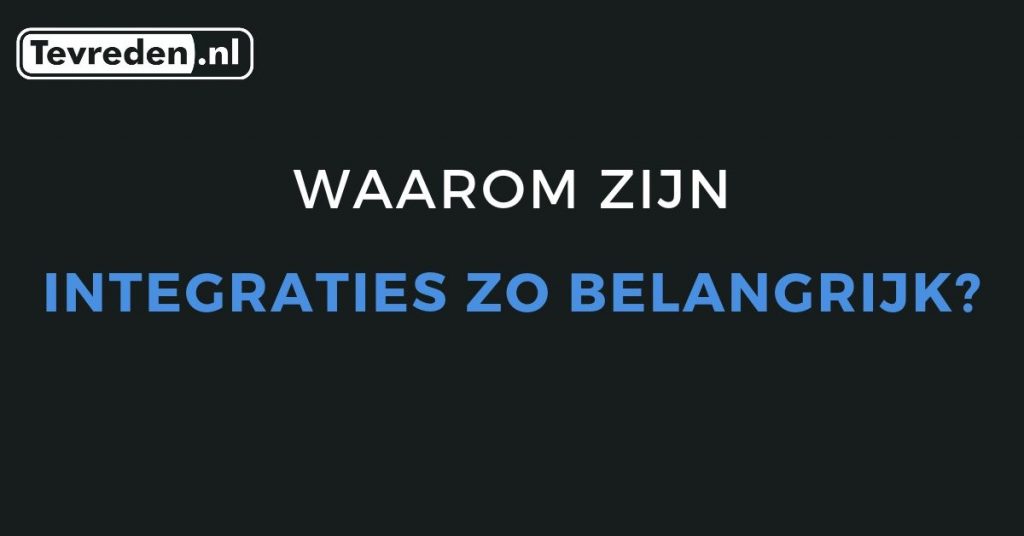 waarom integraties belangrijk zijn