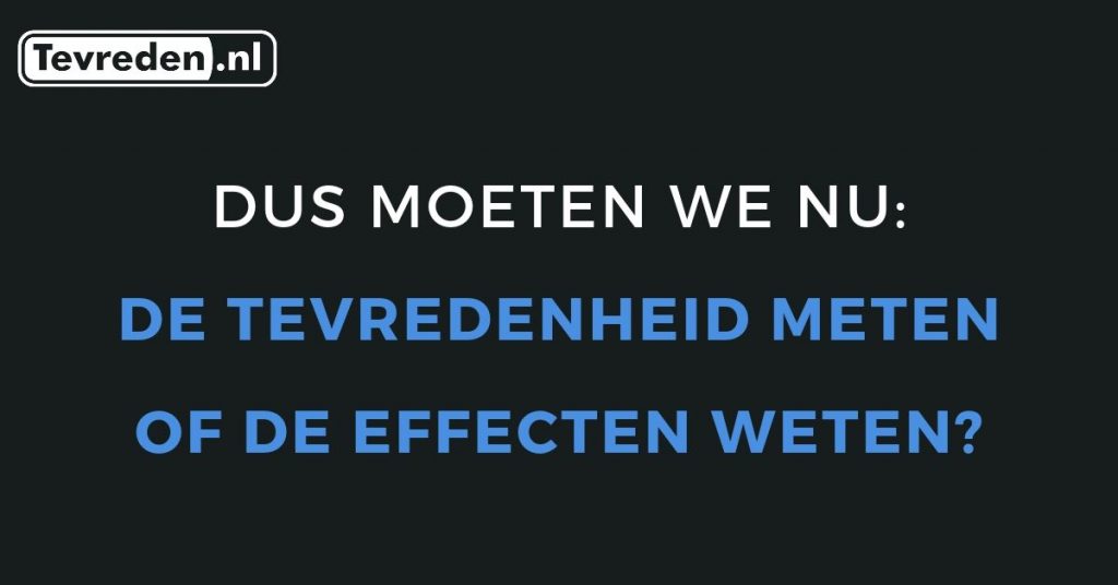 tevredenheid meten of de effecten weten